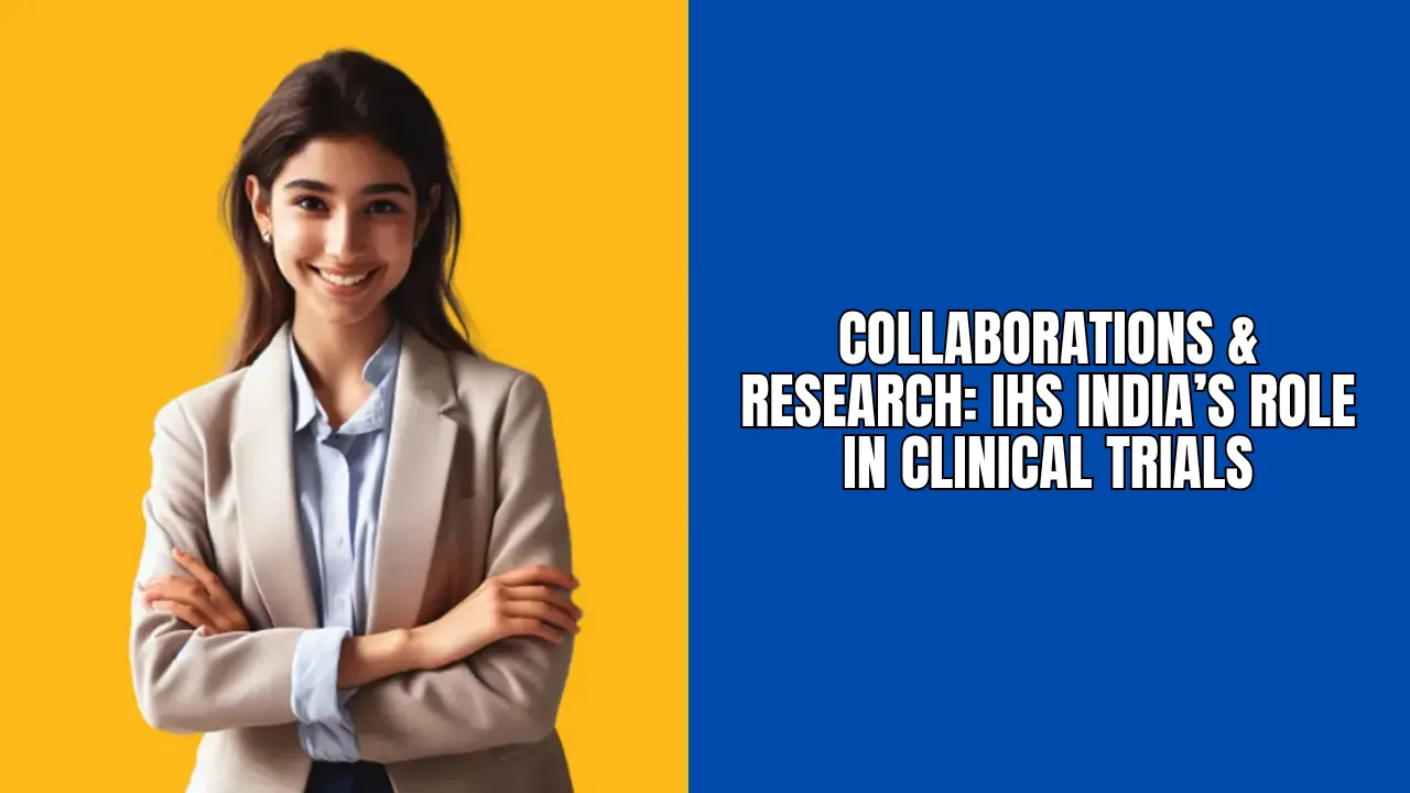 Collaborations & Research: IHS India’s Role in Clinical Trials