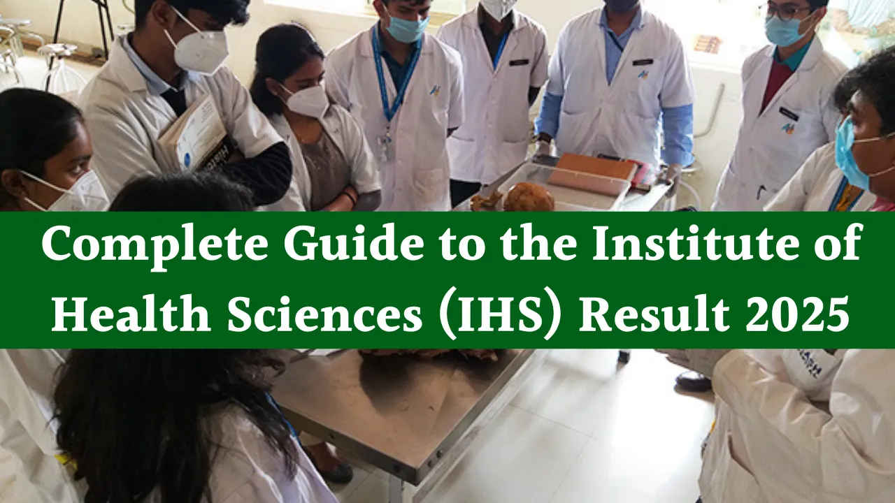 Complete Guide to the Institute of Health Sciences (IHS) Result 2025
