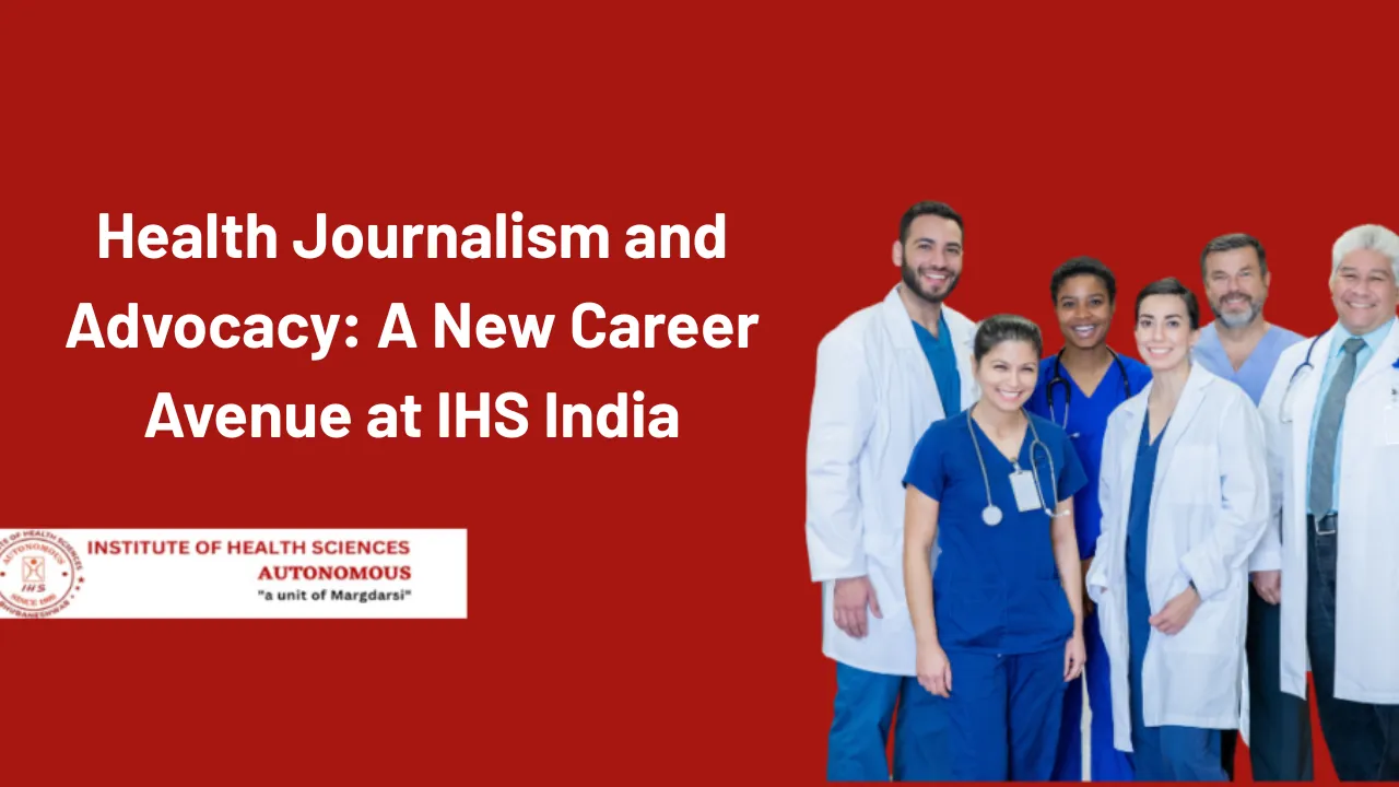 Health Journalism and Advocacy: A New Career Avenue at IHS India