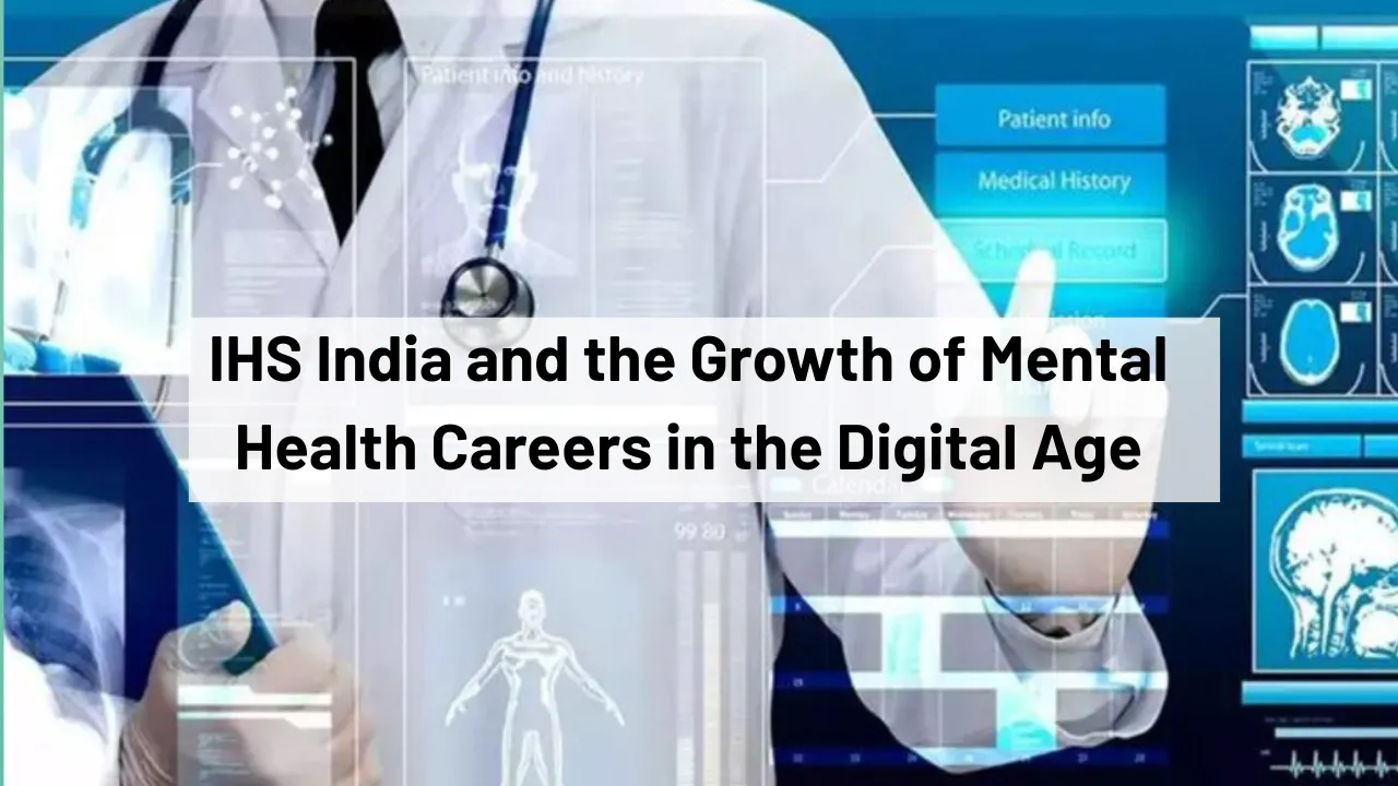IHS India and the Growth of Mental Health Careers in the Digital Age