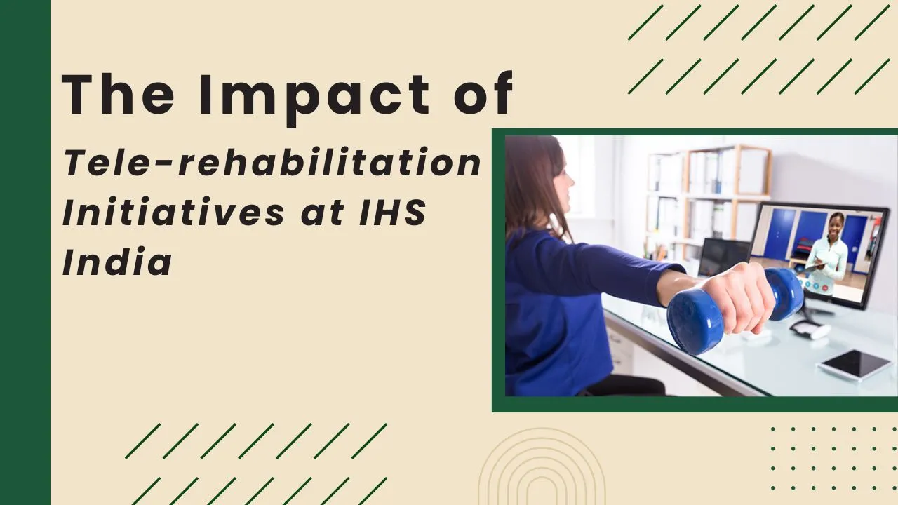 Tele-rehabilitation Initiatives at IHS India
