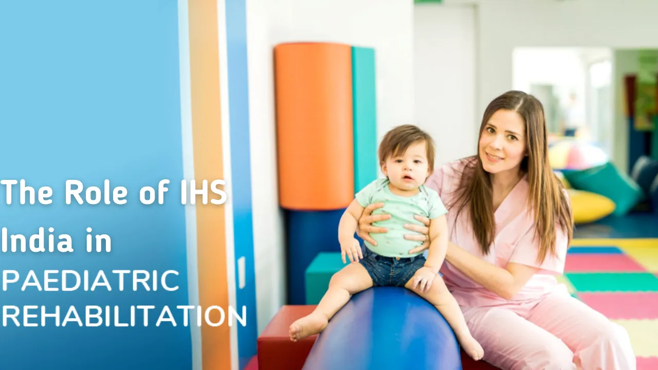 The Role of IHS India in Pediatric Rehabilitation