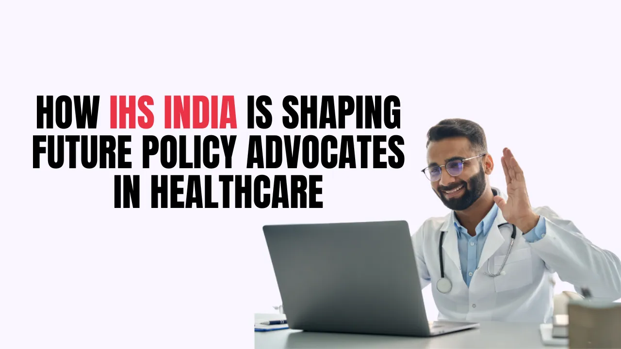 How IHS India is Shaping Future Policy Advocates in Healthcare